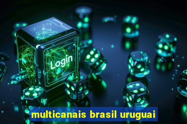 multicanais brasil uruguai